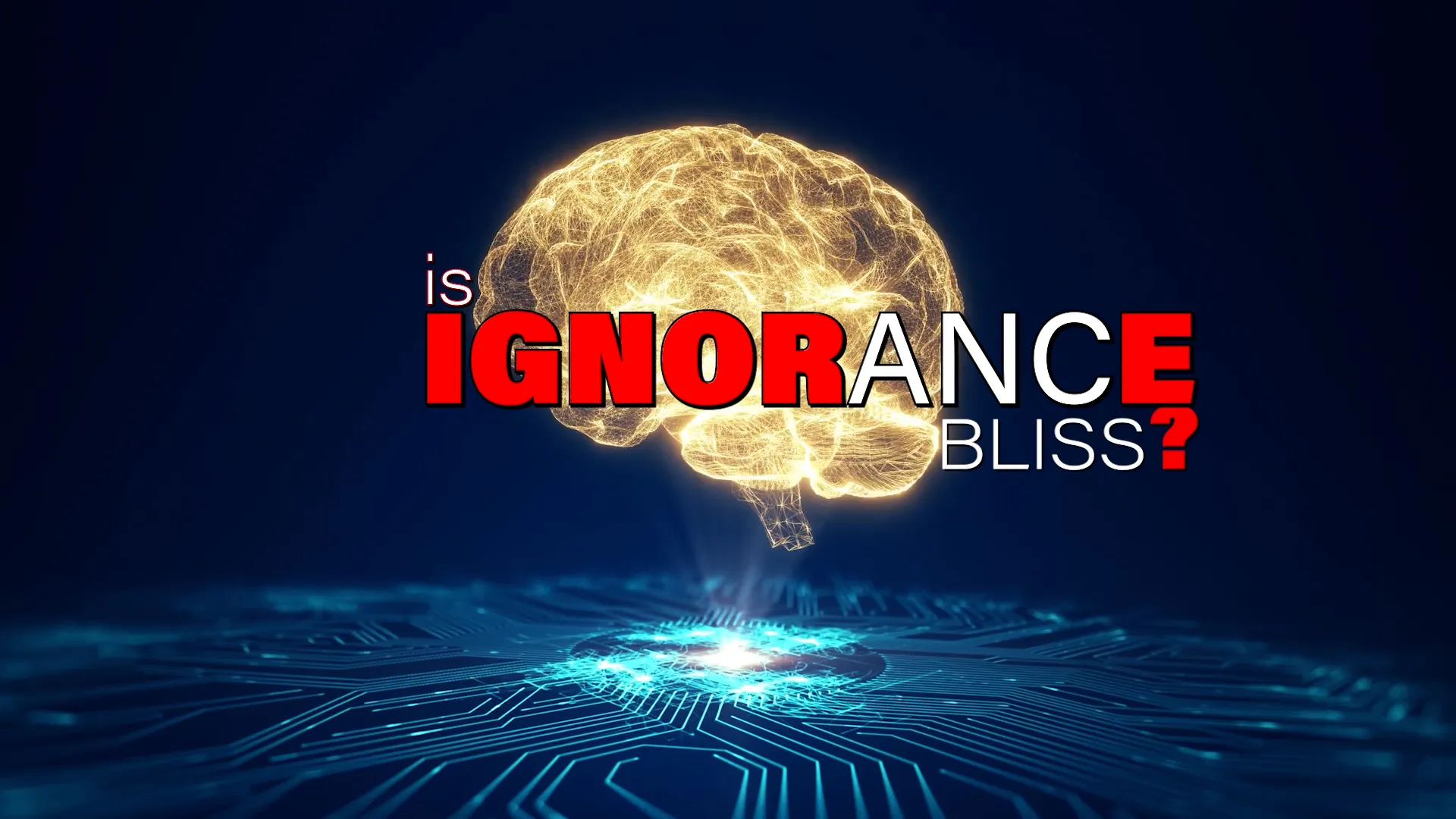 Ignorance is Bliss